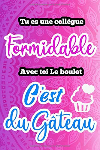 Tu Es Une Collegue Formidable Avec Toi Le Boulot C Est Du Gateau Carnet De Notes Et Journal Intime Drole Et Rigolo Cadeau Original Collegues Retraite 1 Pages Lignee French Edition Formidable Tu Es Une Collegue Formidable Avec Toi Le Boulot C Est Du Gateau Carnet De Notes Et Journal Intime Drole Et Rigolo Cadeau Original Collegues Retraite 1 Pages Lignee French Edition Formidable