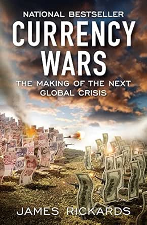 Currency Wars The Making Of The Next Global Crisis Kindle Edition By Rickards James Politics Social Sciences Kindle Ebooks Amazon Com