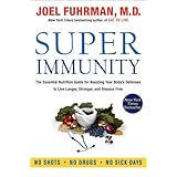 Super Immunity: The Essential Nutrition Guide for Boosting Your Body's Defenses to Live Longer, Stronger, and Disease Free (E