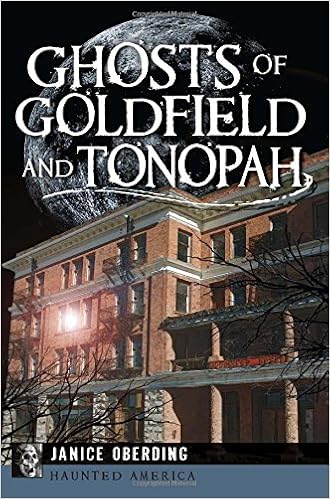 Ghosts Of Goldfield And Tonopah Haunted America Oberding Janice 9781626199453 Amazon Com Books