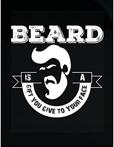 Beard Is A Gift You Give To Your Face - Sticker