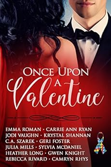 Once Upon A Valentine by [Roman, Emma, Ryan, Carrie Ann, Vaughn, Jodi, Shannan, Krystal, Szarek, C.A., Foster, Geri, Mills, Julia, McDaniel, Sylvia, Long, Heather, Knight, Gwen, Rebecca Rivard, Camryn Rhys]