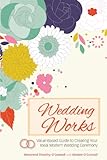 Wedding Works: A Value-Based Guide to Creating Your Ideal Modern Wedding Ceremony by Reverend Timothy O'Connell, Kirsten O'Connell