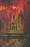 The Fire: The Bombing of Germany, 1940-1945