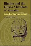 Himiko and Japan's Elusive Chiefdom of Yamatai: Archaeology, History, and Mythology by 