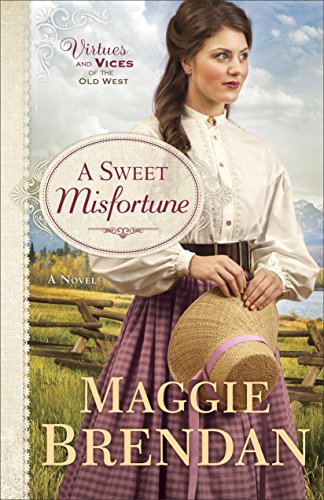 A Sweet Misfortune (Virtues and Vices of the Old West Book #2): A Novel by Maggie Brendan