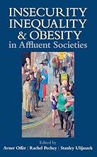 Insecurity, Inequality, and Obesity in Affluent Societies (Proceedings of the British Academy)