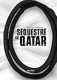 Séquestré au Qatar: Témoignage (French Edition) by Stéphane Morello