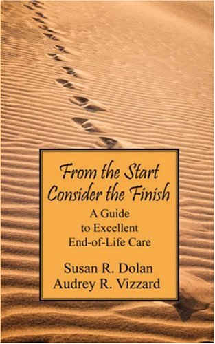 From the Start Consider the Finish: A Guide to Excellent End of Life Care