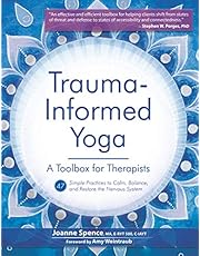 Trauma-Informed Yoga: A Toolbox for Therapists: 47 Practices to Calm Balance, and Restore the Nervous System
