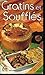 Gratins and Souffles: 120 Simple, Authentic, and Delicious Gourmet Recipes by