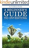 A Beginner's Guide to Investing: How to Grow Your Money the Smart and Easy Way