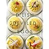 D’Lish Deviled Eggs: A Collection of Recipes from Creative to Classic