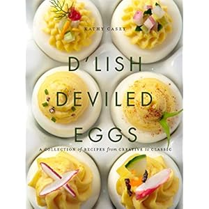 D’Lish Deviled Eggs: A Collection of Recipes from Creative to Classic
