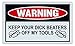 Funny Warning Signs - Keep Your Dick Beaters Off My Tools - Man Cave, Garage, Work Shop