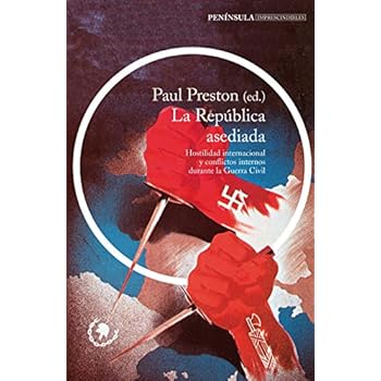 La República asediada: Hostilidad internacional y conflictos internos durante la Guerra Civil (IMPRESCINDIBLES) La República asediada: Hostilidad internacional y conflictos internos durante la Guerra Civil (IMPRESCINDIBLES)