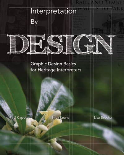 Interpretation By Design: Graphic Design Basics for Heritage Interpreters Paperback โ October 16, 2008