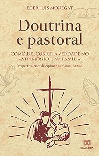 Livro Doutrina e pastoral: como descobrir a verdade no matrimônio e na família?: perspectiva ético disciplinar na Amoris Laetitia