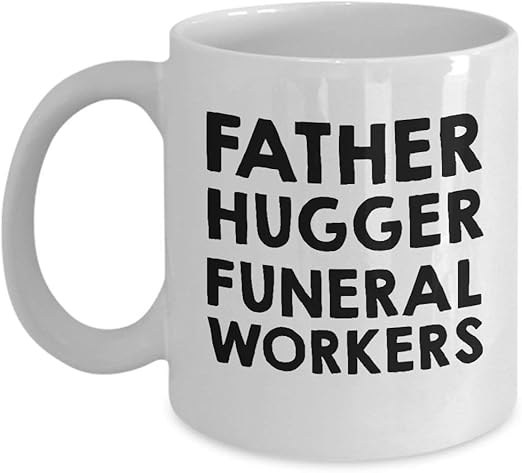 Amazon Com 11 Oz Coffee Mug Father Hugger Funeral Workers