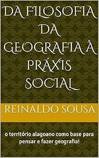 Livro Da filosofia da geografia à práxis social: o território alagoano como base para pensar e fazer geografia!