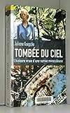 Tombée du ciel : L'histoire vraie d'une survie miraculeuse by