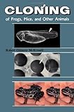 Cloning : Of Frogs, Mice and Other Animals, McKinnell, Robert G., 0816613605