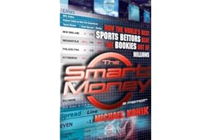 The Smart Money: How the World's Best Sports Bettors Beat the Bookies Out of Millions