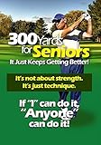 300 Yards for Seniors: It Just Keeps Getting Better