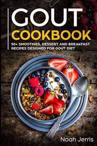 GOUT Cookbook: 50+ Smoothies, Dessert and Breakfast Recipes designed for GOUT diet by Noah Jerris