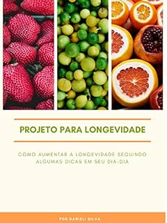 Livro PROJETO PARA LONGEVIDADE: Dicas que vao ser eficazes para seu cotidiano
