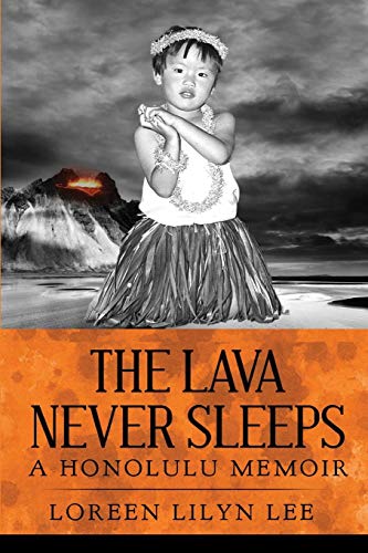 The Lava Never Sleeps: A Honolulu Memoir by Loreen Lilyn Lee