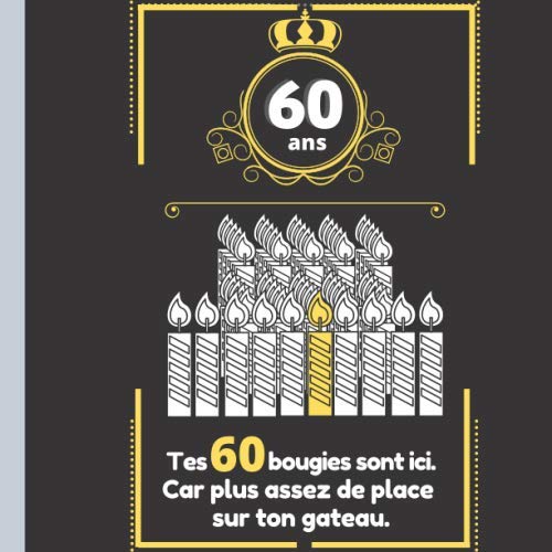 60 ans, Tes 60 bougies sont ici car plus assez de place sur ton gateau: Livre d'or original pour fêter les 60 ans de vos proches.