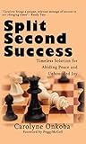 Split Second Success: Timeless Solution for Abiding Peace and Unbounded Joy by Carolyne Onkoba, Peggy McColl