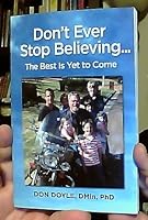 Don't Ever Stop Believing...: The Best Is Yet to Come 1570877785 Book Cover