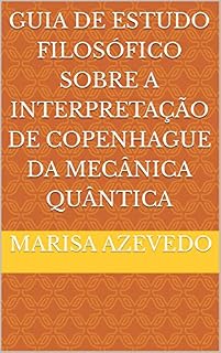 Livro Guia De Estudo Filosófico Sobre A Interpretação de Copenhague da Mecânica Quântica