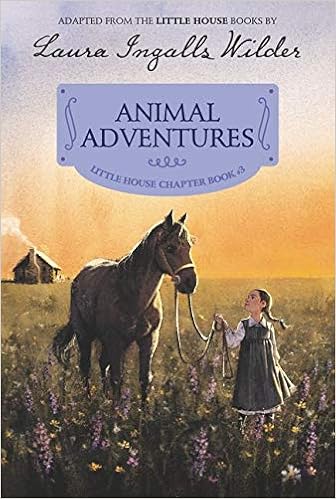 Animal Adventures Reillustrated Edition Little House Chapter Book Wilder Laura Ingalls 9780062377128 Amazon Com Books