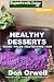 Healthy Desserts: Over 70 Quick & Easy Gluten Free Low Cholesterol Whole Foods Recipes full of Antio by Don Orwell