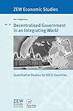 Image de Decentralised Government in an Integrating World: Quantitative Studies for OECD Countries (ZEW Economic Studies)