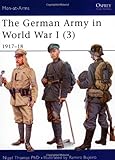 The German Army in World War I (3): 1917&ndash;18 (Men-at-Arms)