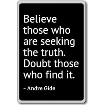 Believe those who are seeking the truth. Doubt t... - Andre Gide - quotes fridge magnet, Black