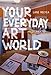 Your Everyday Art World