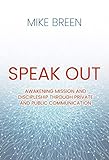 Speak Out : Awakening Mission and Discipleship through Private and Public Communication by