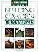 Building Garden Ornaments: 24 Do-It-Yourself Projects to Accent Any Setting (Black & Decker Outdoor Home) by Creative Publishing International