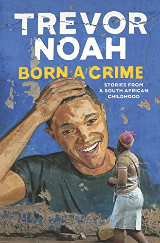 "Born a Crime - Stories from a South African Childhood" av Trevor Noah