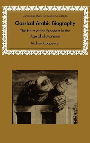 Download Classical Arabic Biography: The Heirs of the Prophets in the Age of al-Ma'mun (Cambridge Studies in Islamic Civilization) (English Edition) PDF