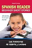 SPANISH READER Beginner Short Stories: 10 stories in Spanish for children & adults level A1 to A2 (Las Aventuras de Valeria y Luciano) (Spanish Edition) by Evelyn Irving