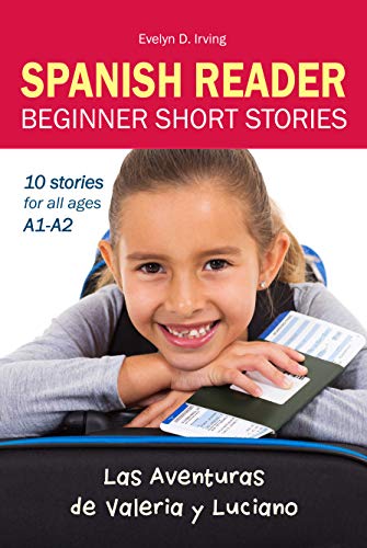 SPANISH READER Beginner Short Stories: 10 stories in Spanish for children & adults level A1 to A2 (Las Aventuras de Valeria y Luciano) (Spanish Edition) by Evelyn Irving