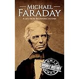 Michael Faraday: A Life From Beginning to End