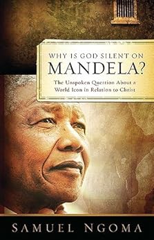 Amazon Com Why Is God Silent On Mandela The Unspoken
