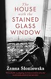 The House with the Stained-Glass Window (MacLehose Press Editions) by Zanna Sloniowska, Antonia Lloyd Jones